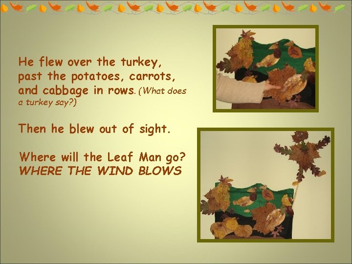 He flew over the turkey, past the potatoes, carrots, and cabbage in rows. (What