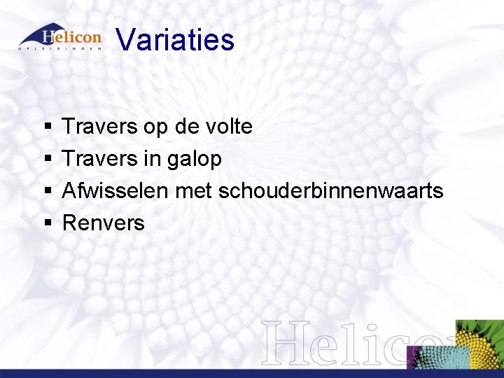 Variaties § § Travers op de volte Travers in galop Afwisselen met schouderbinnenwaarts Renvers