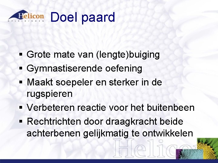 Doel paard § Grote mate van (lengte)buiging § Gymnastiserende oefening § Maakt soepeler en