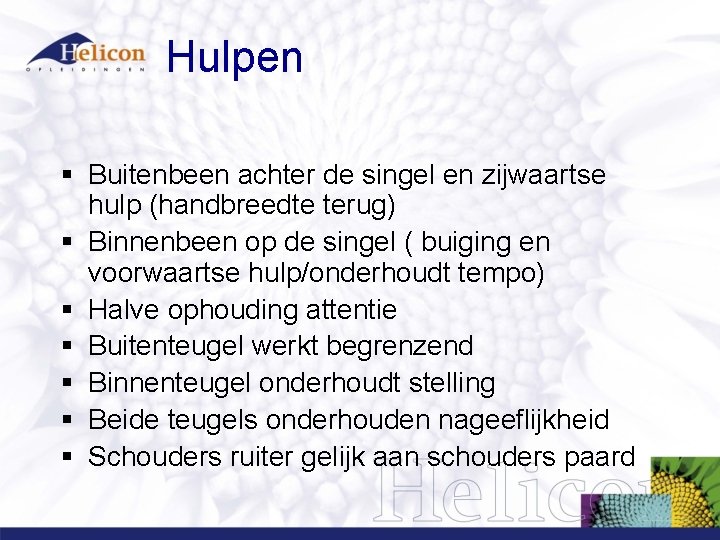 Hulpen § Buitenbeen achter de singel en zijwaartse hulp (handbreedte terug) § Binnenbeen op