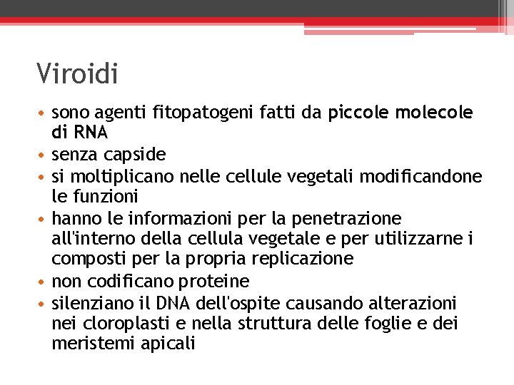 Viroidi • sono agenti fitopatogeni fatti da piccole molecole di RNA • senza capside
