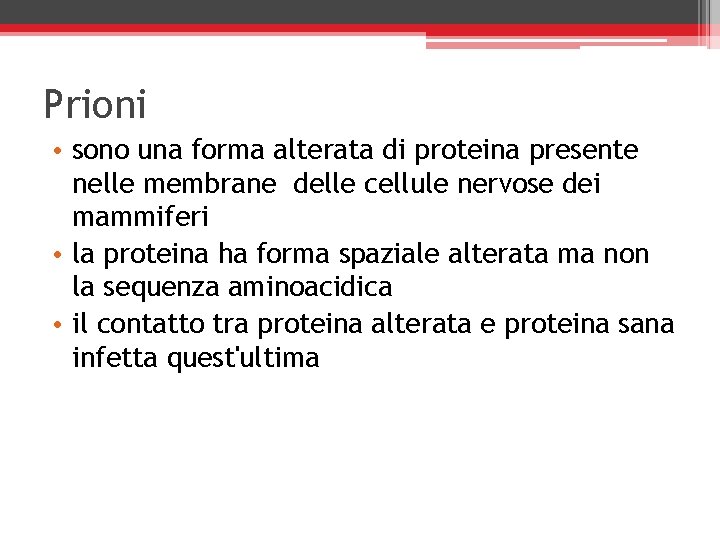 Prioni • sono una forma alterata di proteina presente nelle membrane delle cellule nervose