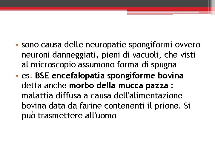  • sono causa delle neuropatie spongiformi ovvero neuroni danneggiati, pieni di vacuoli, che