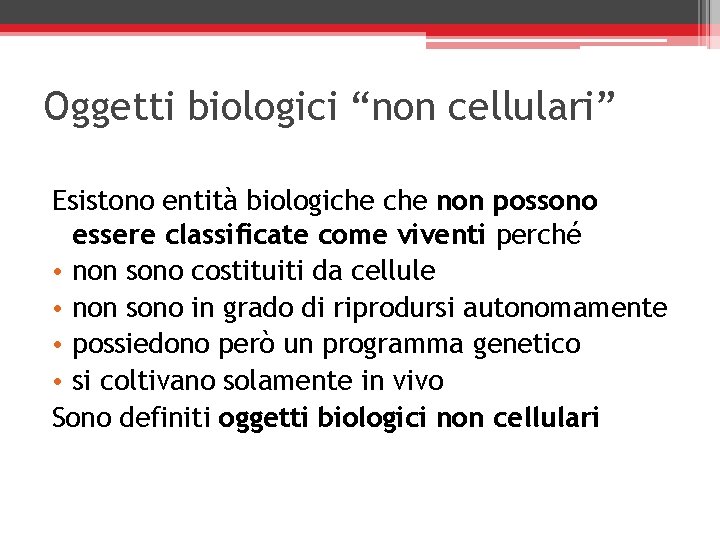 Oggetti biologici “non cellulari” Esistono entità biologiche non possono essere classificate come viventi perché