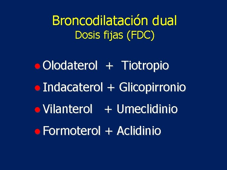 Broncodilatación dual Dosis fijas (FDC) ● Olodaterol + Tiotropio ● Indacaterol + Glicopirronio ●