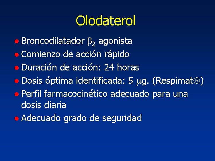 Olodaterol ● Broncodilatador 2 agonista ● Comienzo de acción rápido ● Duración de acción: