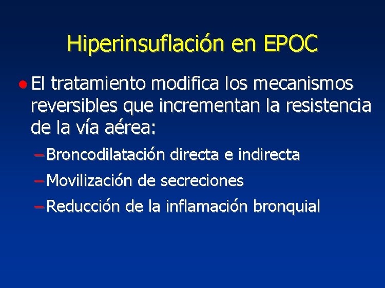 Hiperinsuflación en EPOC ● El tratamiento modifica los mecanismos reversibles que incrementan la resistencia