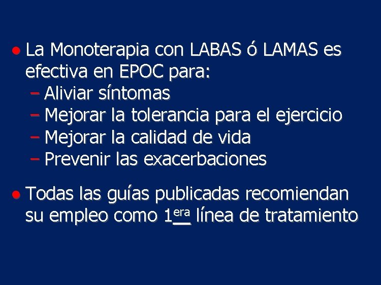 ● La Monoterapia con LABAS ó LAMAS es efectiva en EPOC para: − Aliviar