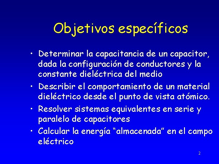 Objetivos específicos • Determinar la capacitancia de un capacitor, dada la configuración de conductores