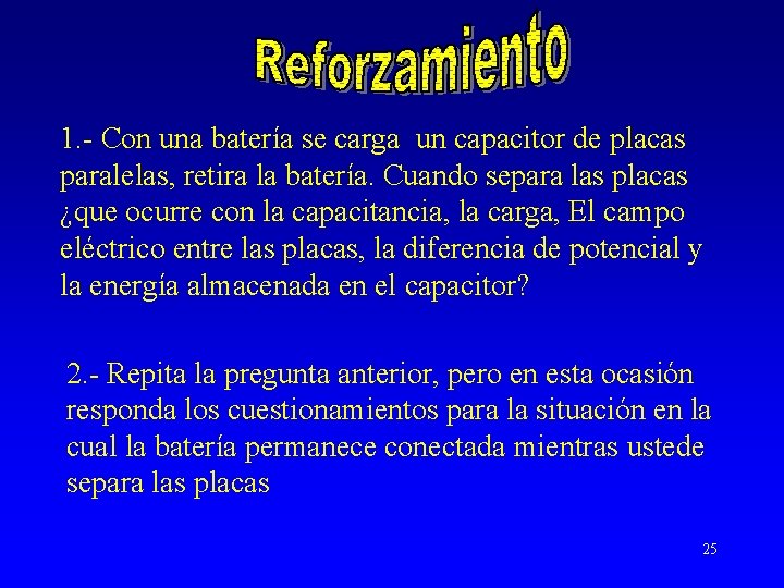 1. - Con una batería se carga un capacitor de placas paralelas, retira la