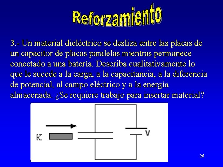 3. - Un material dieléctrico se desliza entre las placas de un capacitor de