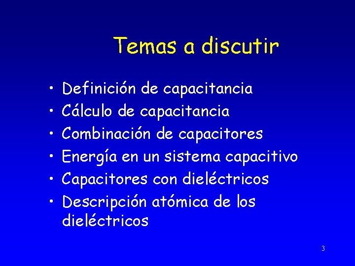 Temas a discutir • • • Definición de capacitancia Cálculo de capacitancia Combinación de