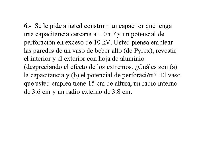 6. - Se le pide a usted construir un capacitor que tenga una capacitancia