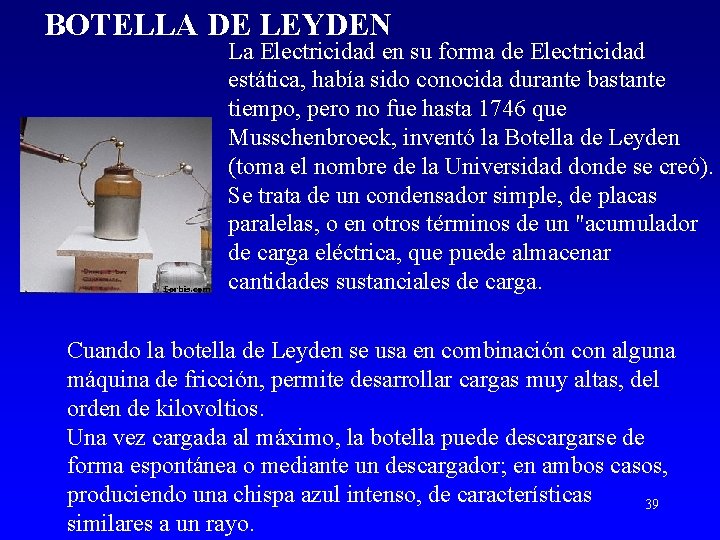 BOTELLA DE LEYDEN La Electricidad en su forma de Electricidad estática, había sido conocida