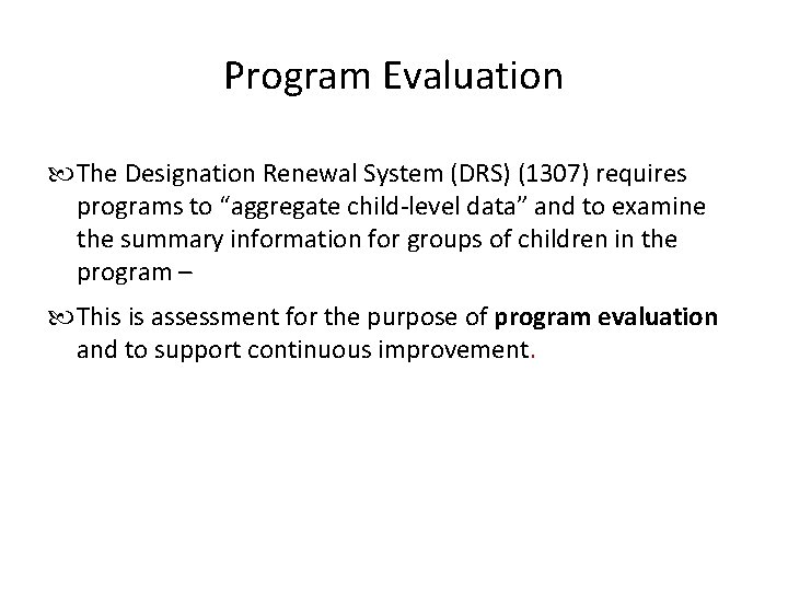 Program Evaluation The Designation Renewal System (DRS) (1307) requires programs to “aggregate child-level data”