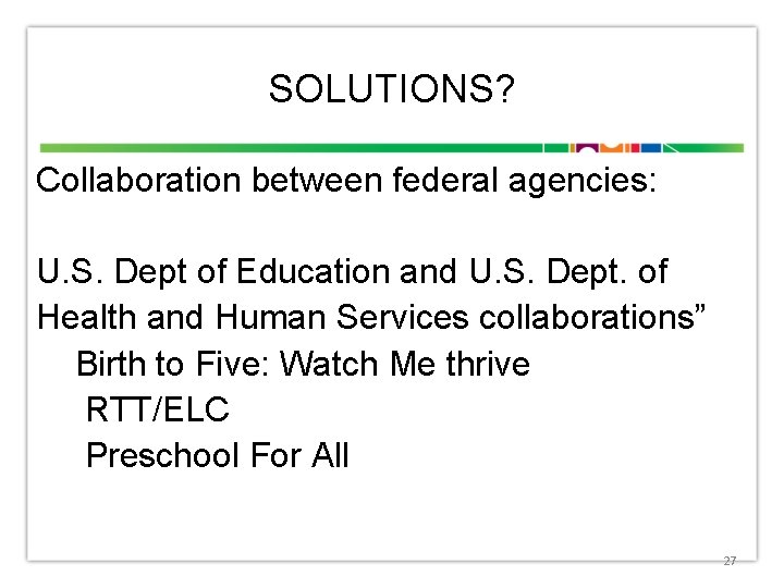 SOLUTIONS? Collaboration between federal agencies: U. S. Dept of Education and U. S. Dept.