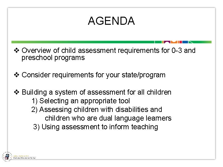 AGENDA v Overview of child assessment requirements for 0 -3 and preschool programs v