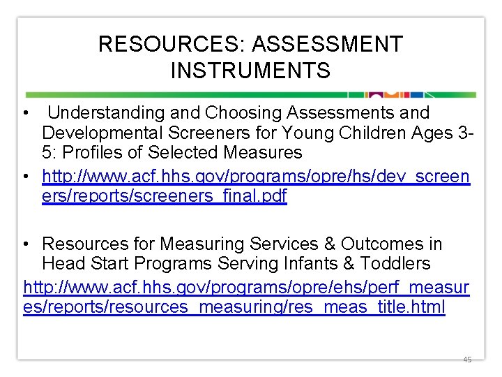 RESOURCES: ASSESSMENT INSTRUMENTS • Understanding and Choosing Assessments and Developmental Screeners for Young Children