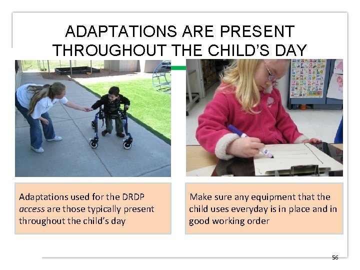 ADAPTATIONS ARE PRESENT THROUGHOUT THE CHILD’S DAY Adaptations used for the DRDP access are