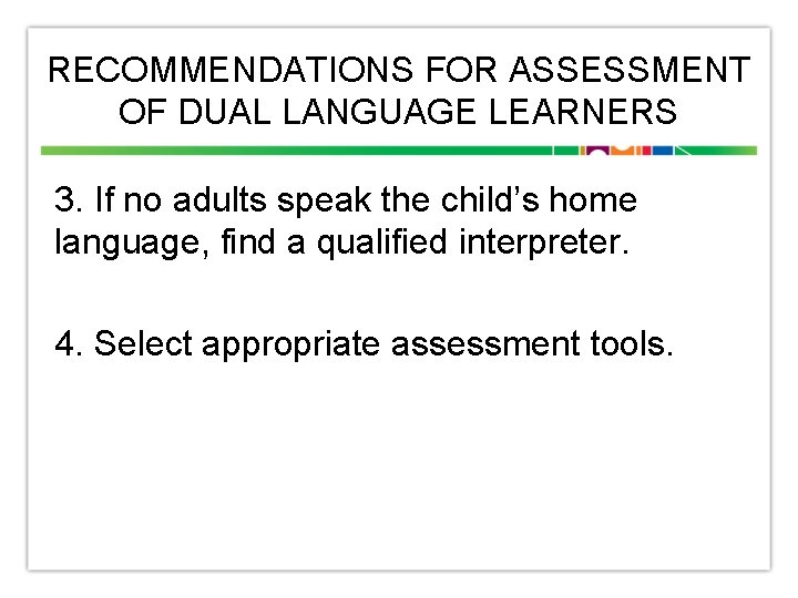 RECOMMENDATIONS FOR ASSESSMENT OF DUAL LANGUAGE LEARNERS 3. If no adults speak the child’s