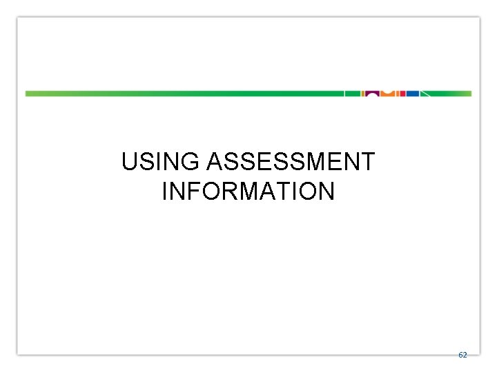 USING ASSESSMENT INFORMATION 62 
