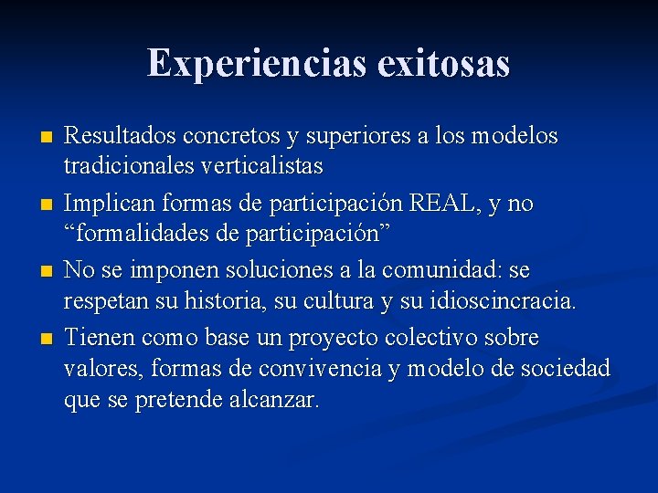 Experiencias exitosas n n Resultados concretos y superiores a los modelos tradicionales verticalistas Implican