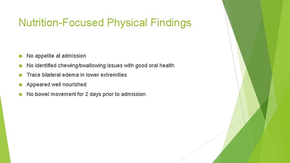 Nutrition-Focused Physical Findings No appetite at admission No identified chewing/swallowing issues with good oral