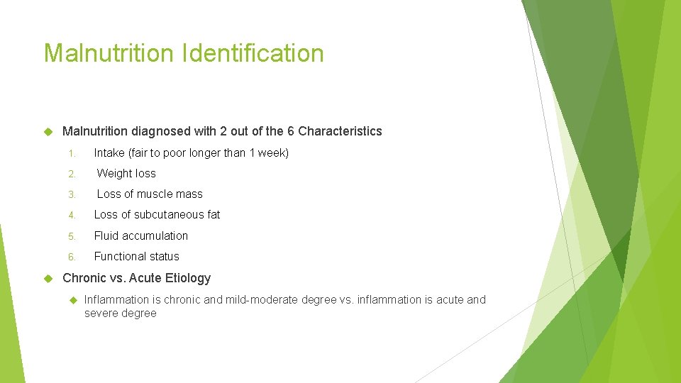 Malnutrition Identification Malnutrition diagnosed with 2 out of the 6 Characteristics 1. Intake (fair
