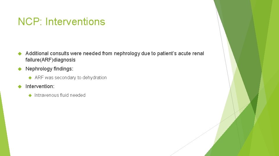 NCP: Interventions Additional consults were needed from nephrology due to patient’s acute renal failure(ARF)diagnosis