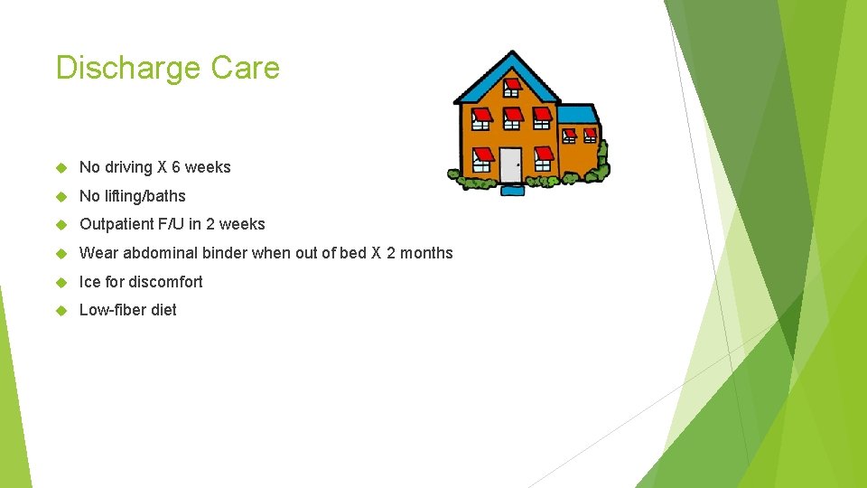 Discharge Care No driving X 6 weeks No lifting/baths Outpatient F/U in 2 weeks