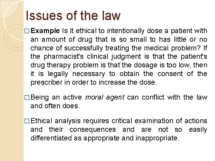 Issues of the law � Example Is it ethical to intentionally dose a patient