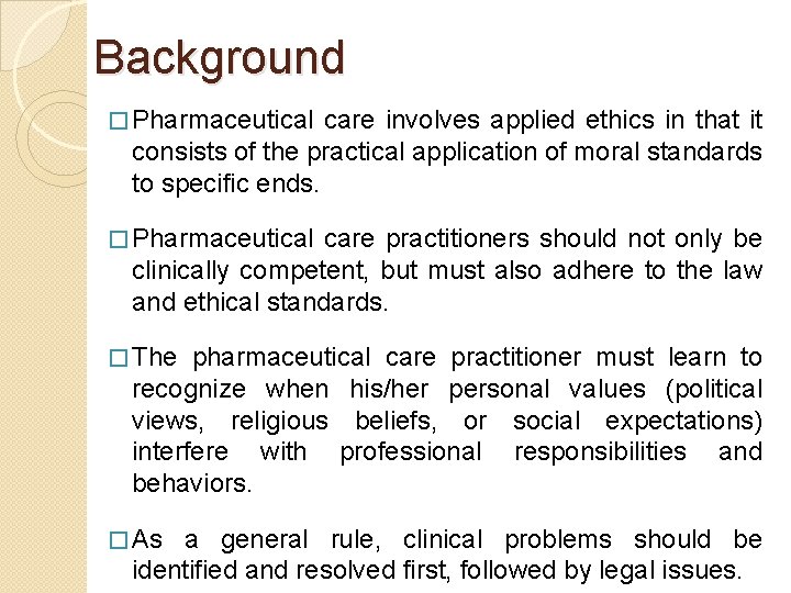 Background � Pharmaceutical care involves applied ethics in that it consists of the practical