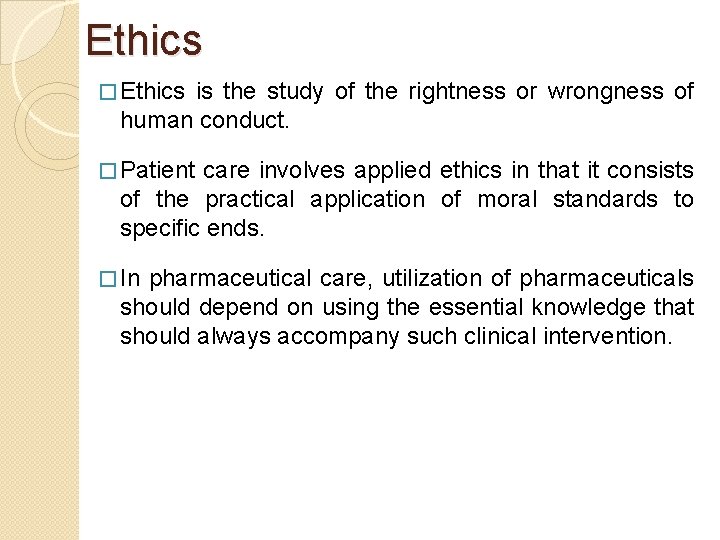 Ethics � Ethics is the study of the rightness or wrongness of human conduct.