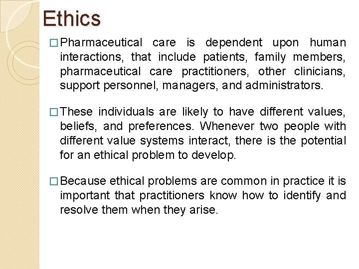 Ethics � Pharmaceutical care is dependent upon human interactions, that include patients, family members,