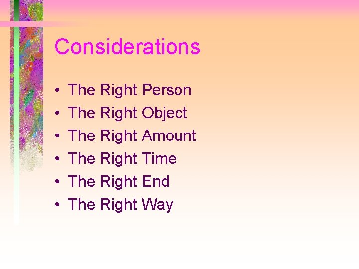 Considerations • • • The Right Person The Right Object The Right Amount The