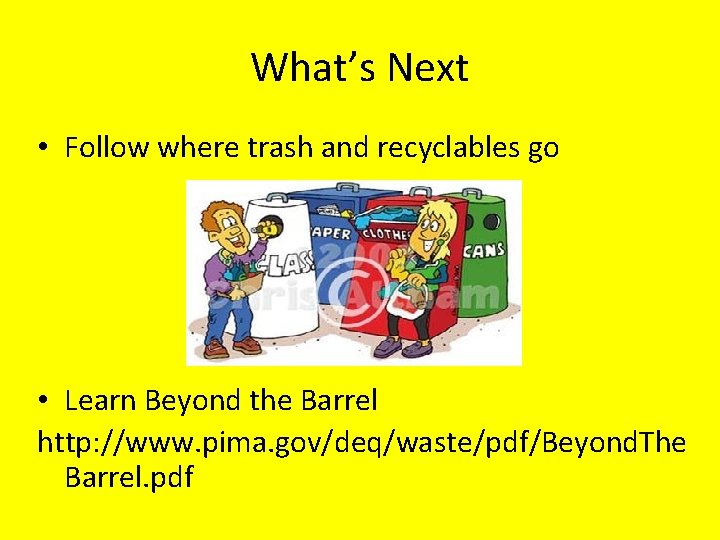What’s Next • Follow where trash and recyclables go • Learn Beyond the Barrel