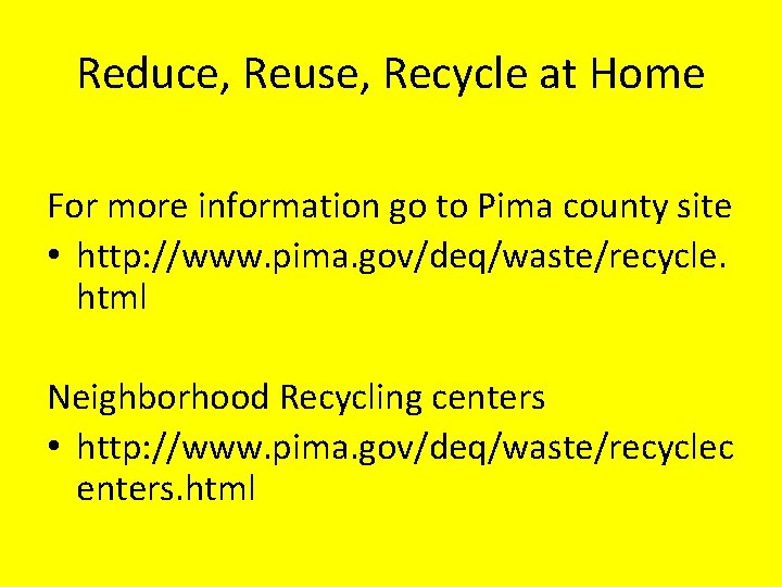 Reduce, Reuse, Recycle at Home For more information go to Pima county site •