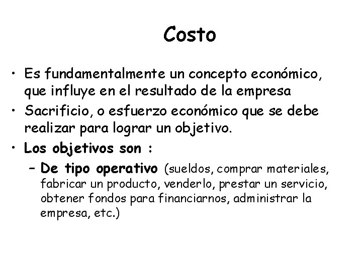 Costo • Es fundamentalmente un concepto económico, que influye en el resultado de la
