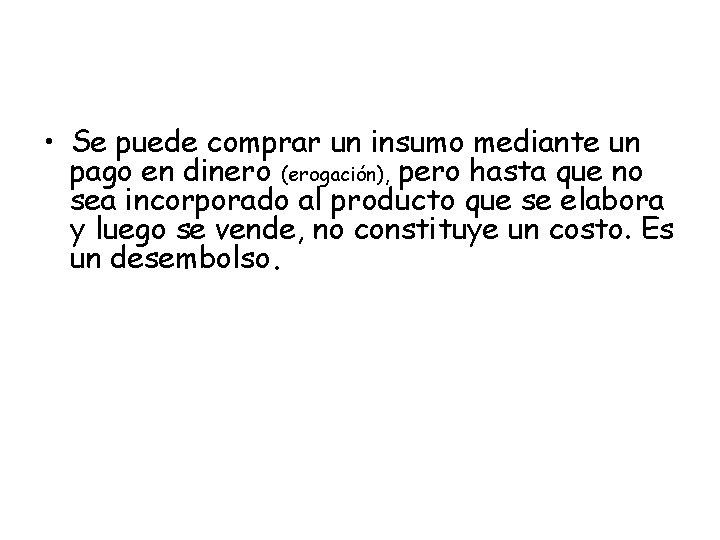  • Se puede comprar un insumo mediante un pago en dinero (erogación), pero