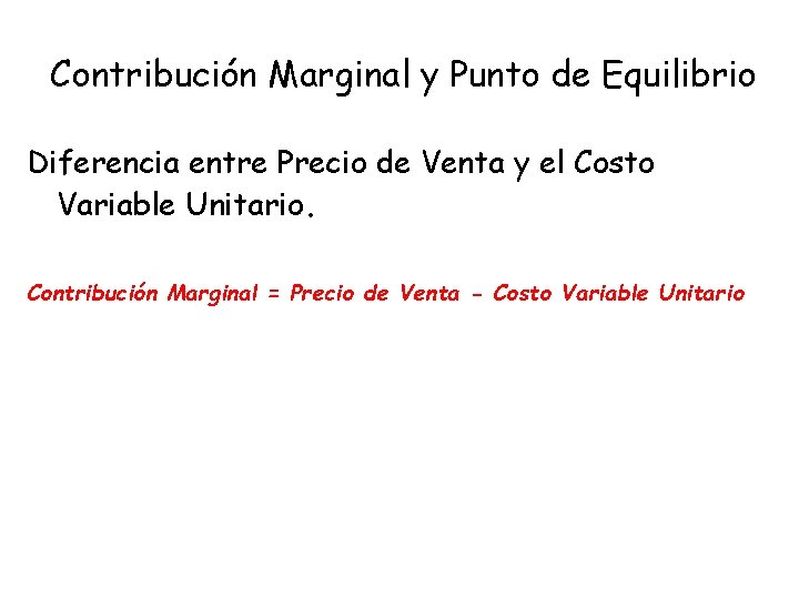 Contribución Marginal y Punto de Equilibrio Diferencia entre Precio de Venta y el Costo
