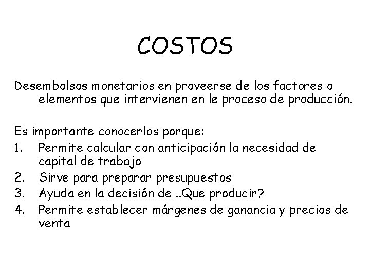 COSTOS Desembolsos monetarios en proveerse de los factores o elementos que intervienen en le