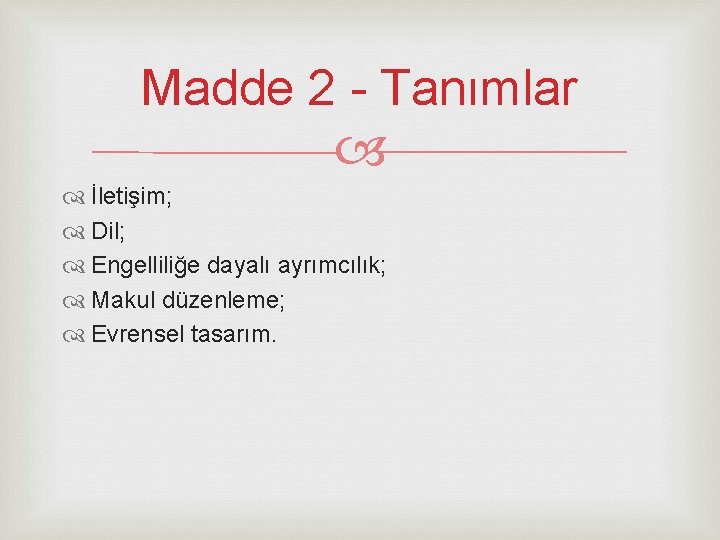 Madde 2 - Tanımlar İletişim; Dil; Engelliliğe dayalı ayrımcılık; Makul düzenleme; Evrensel tasarım. 