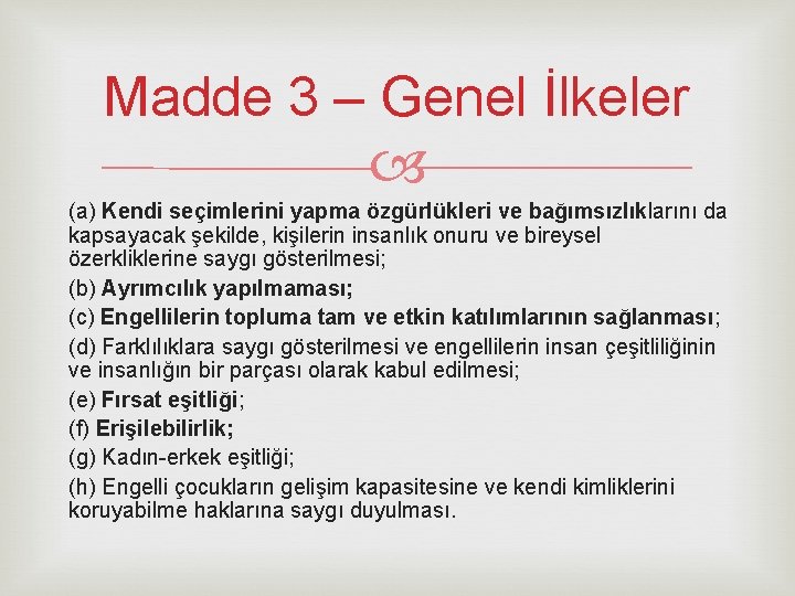 Madde 3 – Genel İlkeler (a) Kendi seçimlerini yapma özgürlükleri ve bağımsızlıklarını da kapsayacak