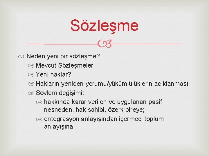 Sözleşme Neden yeni bir sözleşme? Mevcut Sözleşmeler Yeni haklar? Hakların yeniden yorumu/yükümlülüklerin açıklanması Söylem