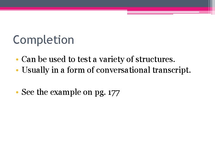 Completion • Can be used to test a variety of structures. • Usually in