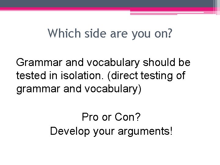 Which side are you on? Grammar and vocabulary should be tested in isolation. (direct