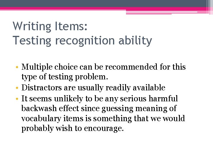 Writing Items: Testing recognition ability • Multiple choice can be recommended for this type