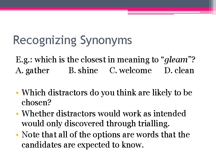 Recognizing Synonyms E. g. : which is the closest in meaning to “gleam”? A.