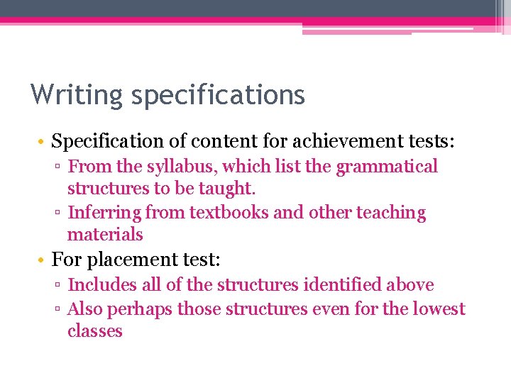 Writing specifications • Specification of content for achievement tests: ▫ From the syllabus, which