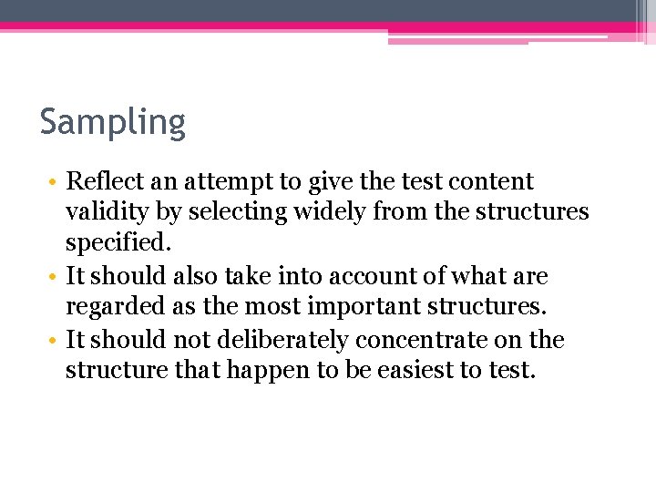 Sampling • Reflect an attempt to give the test content validity by selecting widely